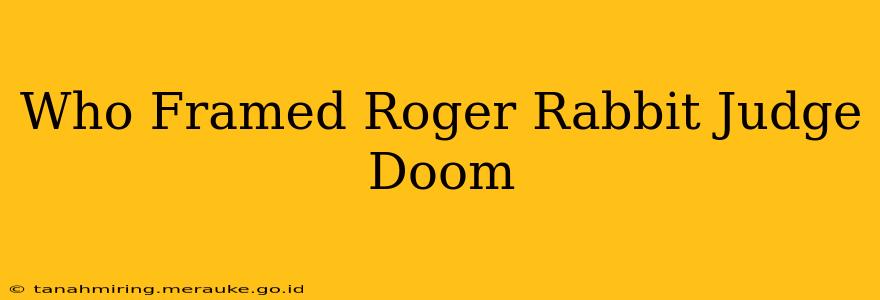 Who Framed Roger Rabbit Judge Doom