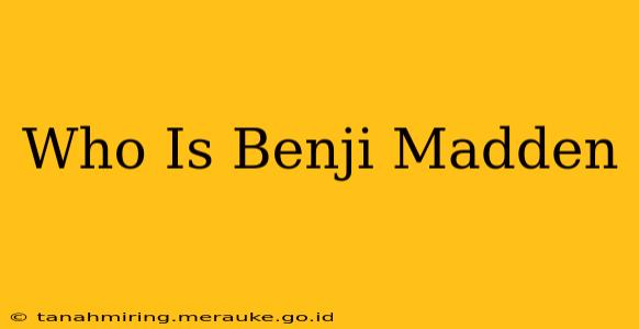 Who Is Benji Madden