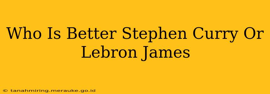 Who Is Better Stephen Curry Or Lebron James