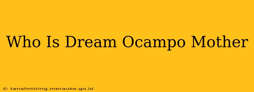 Who Is Dream Ocampo Mother