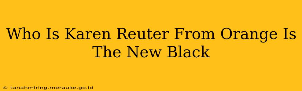 Who Is Karen Reuter From Orange Is The New Black