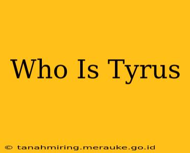 Who Is Tyrus