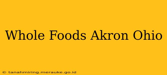 Whole Foods Akron Ohio