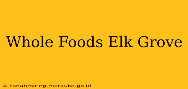 Whole Foods Elk Grove