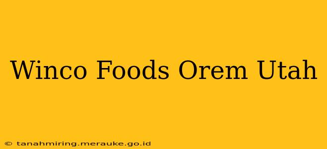 Winco Foods Orem Utah