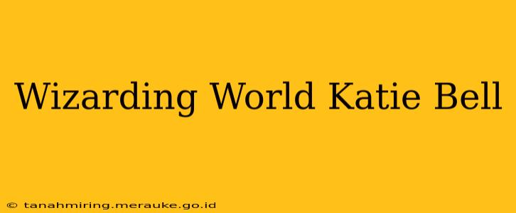 Wizarding World Katie Bell