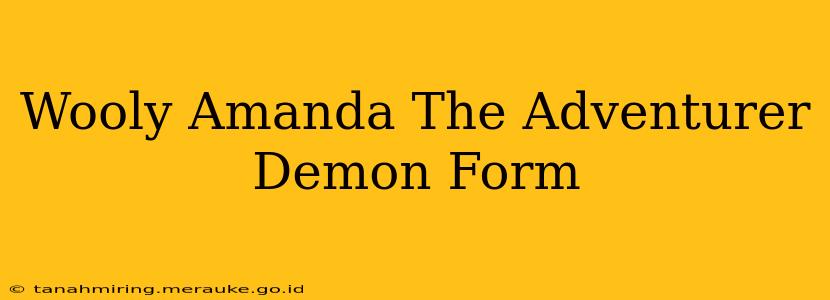 Wooly Amanda The Adventurer Demon Form
