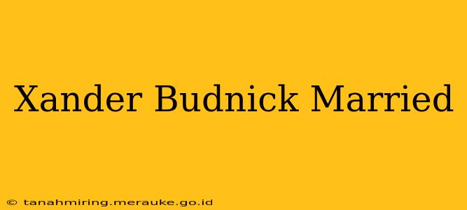 Xander Budnick Married