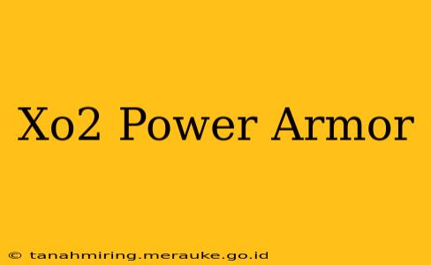 Xo2 Power Armor
