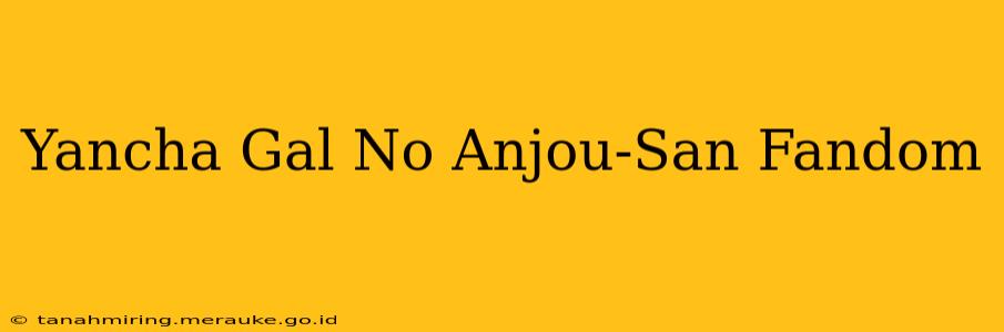 Yancha Gal No Anjou-San Fandom