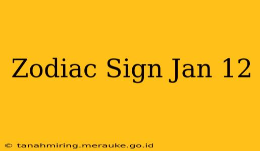 Zodiac Sign Jan 12