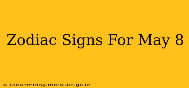 Zodiac Signs For May 8