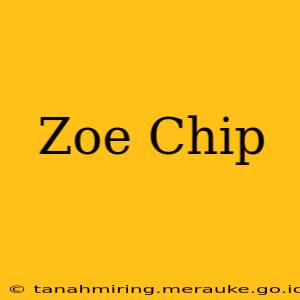 Zoe Chip