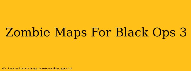 Zombie Maps For Black Ops 3